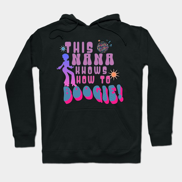 This Nana Knows How to Boogie Groovy Grandma Hoodie by sweetrevenge